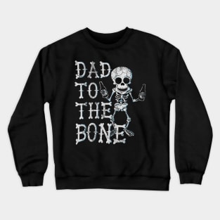 Dad To The Bone Skeleton Fathers Day Halloween Crewneck Sweatshirt